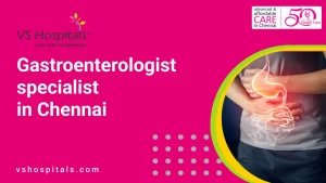 Gastroenterologist specialist in Chennai