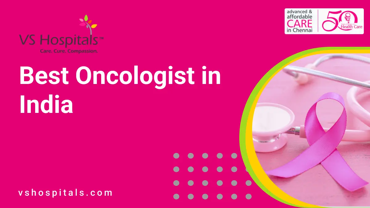 Best Oncologist in India | No.1 Cancer Doctor | VS Hospitals