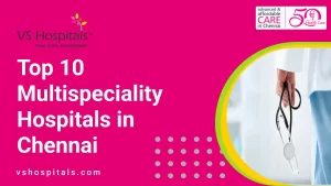 Top 10 Multispeciality Hospitals in Chennai | VS Hospitals