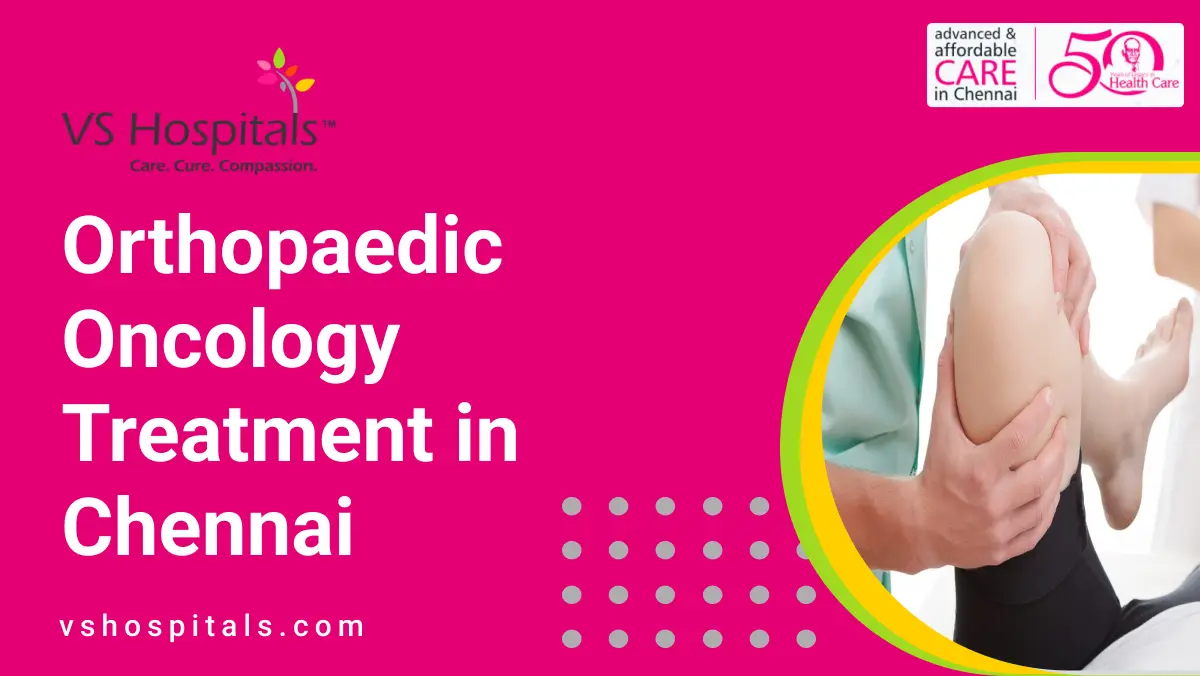 Orthopaedic Oncology Treatment in Chennai | VS Hospitals