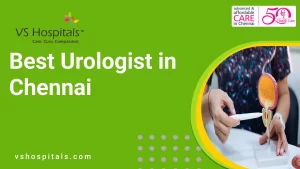 Best Urologist in Chennai | VS Hospitals