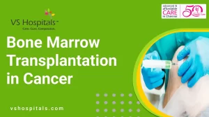 Bone Marrow Transplantation in Cancer | VS Hospitals