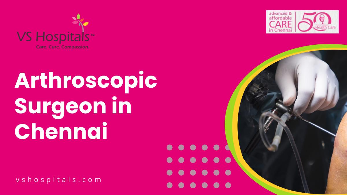 Arthroscopic Surgeon in Chennai