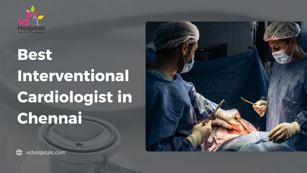 Best Interventional Cardiologist in Chennai