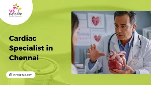 Cardiac Specialist In Chennai